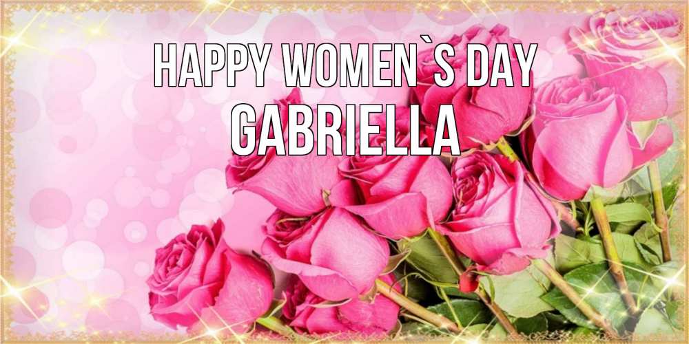Greetings card с именем, Gabriella happy women`s day красивая новая подписанная открытка для девушки на 8 марта Greetings with text for free download 
